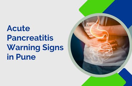 Acute Pancreatitis in Pune: Warning Signs You Shouldn’t Ignore in 2026