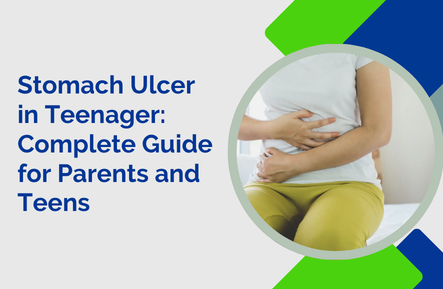 Stomach Ulcer in Teenager: Complete Guide for Parents and Teens