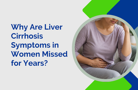 Why Are Liver Cirrhosis Symptoms in Women Missed for Years
